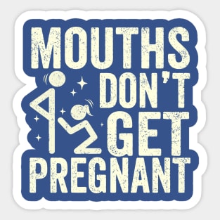 Mouths Don't get Pregnant Sticker